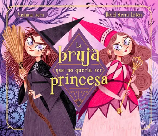 La Bruja Que No Quería Ser Princesa / The Witch Who Didnt Want to Be a Princess by Susanna Isern