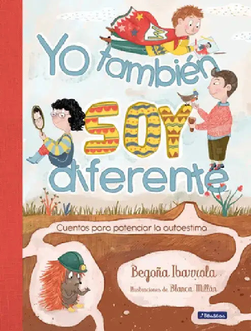 Yo También Soy Diferente: Cuentos Para Potenciar La Autoestima / I Am Different Too: Stories to Increase Your Self-Esteem by Begoña Ibarrola