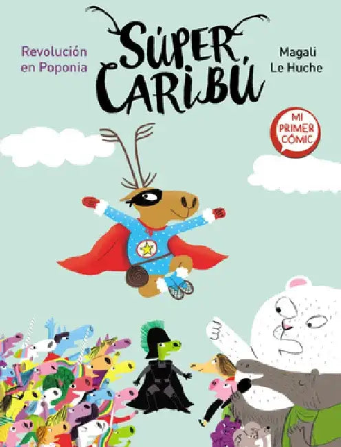 Súper Caribú. Revolución En Poponia / Super Caribou: A Revolution in Poponia by Magali Le Huche