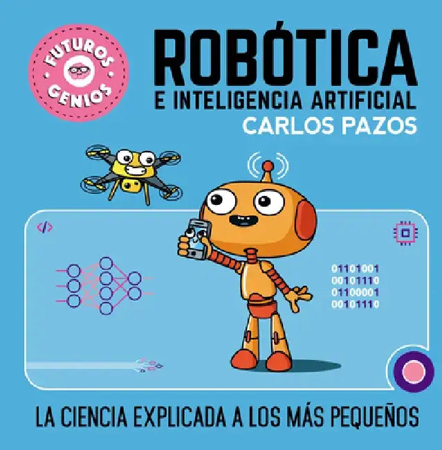 Robótica E Inteligencia Artificial: La Ciencia Explicada a Los Más Pequeños / Ro Botics for Smart Kids by Carlos Pazos