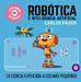 Robótica E Inteligencia Artificial: La Ciencia Explicada a Los Más Pequeños / Ro Botics for Smart Kids by Carlos Pazos
