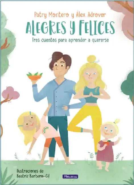 Alegres Y Felices: Tres Cuentos Para Aprender a Quererse / Cheerful and Happy. T Hree Stories to Learn How to Love Yourself by Patry Montero