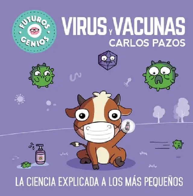 Virus Y Vacunas. La Ciencia Explicada a Los Más Pequeños / Viruses and Vaccines. Science Explained to the Little Ones by Carlos Pazos