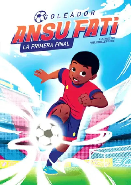 Ansu Fati. Goleador 1: La Primera Final / The First Final by Ansu Fati