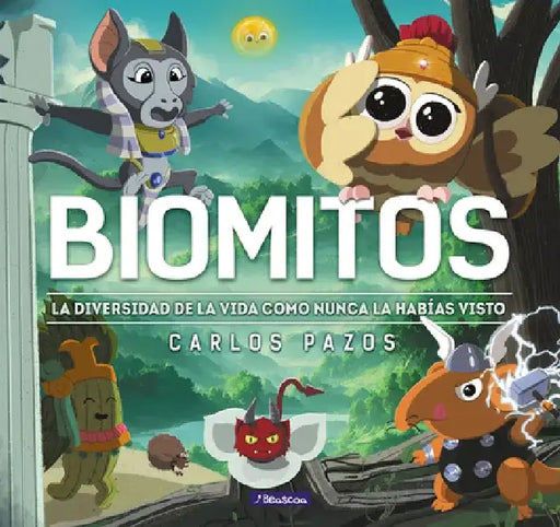 Biomitos. La Diversidad de la Vida Como Nunca La Habías Visto by Carlos Pazos