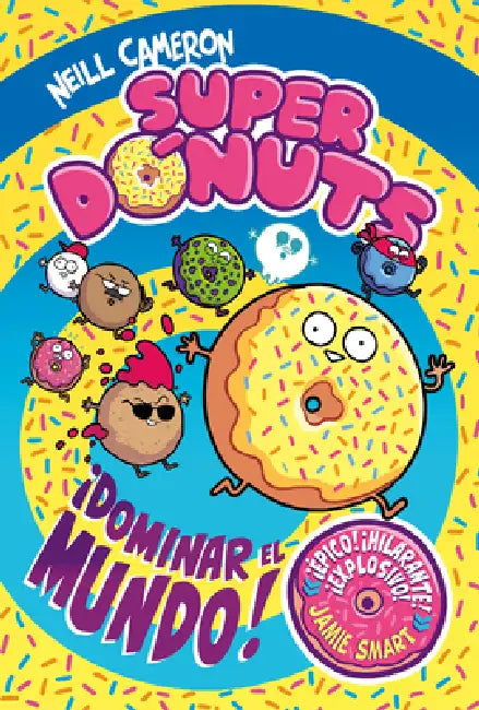 Superdónuts. ¡Dominar El Mundo! / Donut Squad: Take Over the World! by Neill Cameron