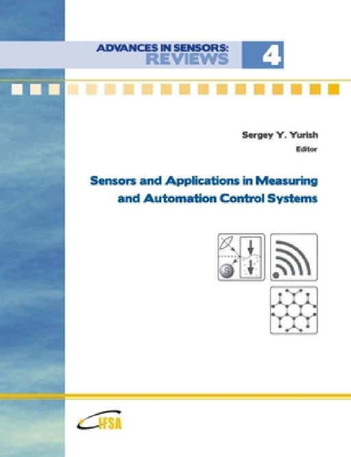 Advances in Sensors: Reviews, Vol.4 'Sensors and Applications in Measuring and Automation Control Systems' by Sergey Yurish