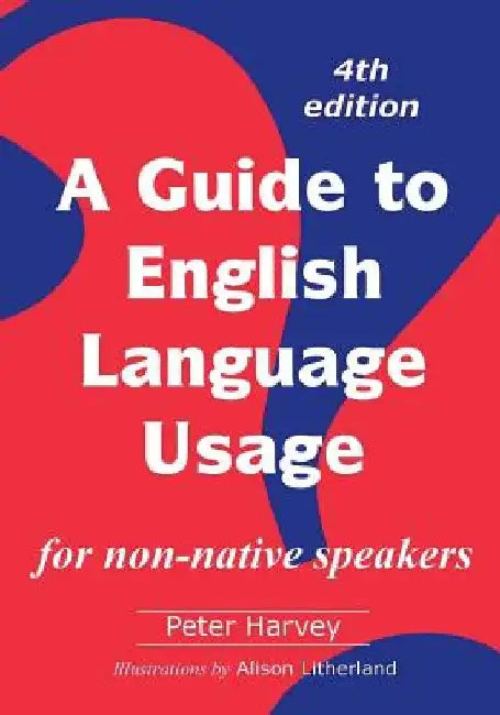 A Guide to English Language Usage: for non-native speakers by Alison Litherland