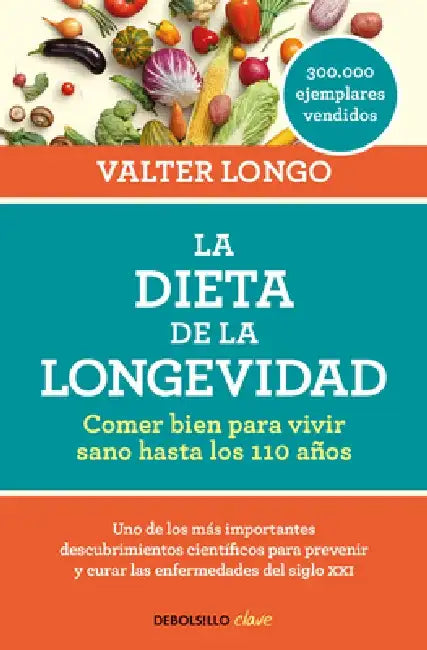 La Dieta de la Longevidad: Comer Bien Para Vivir Sano Hasta Los 110 Años / The Longevity Diet by Valter Longo