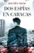 DOS Espías En Caracas / Two Spies in Caracas by Moises Naim