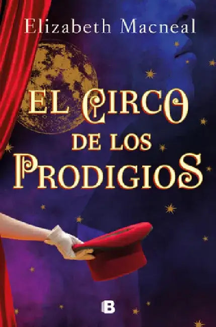 El Circo de Los Prodigios / Circus of Wonders: A Novel by Elizabeth MacNeal