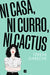 Ni Casa, Ni Curro, Ni Cactus by Teresa Gareche