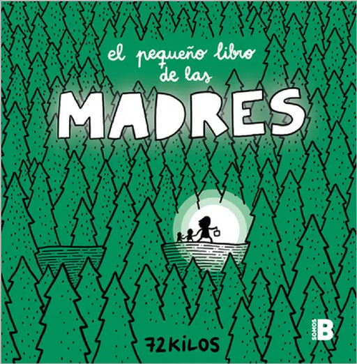 El Pequeño Libro de Las Madres / The Small Book of Moms by 72 Kilos