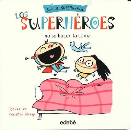 Los Superheroes No Se Hacen La Cama by Isaura Lee, Christian Inaraja