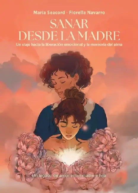 Sanar desde la Madre by Maria Seacord, Fiorella Navarro
