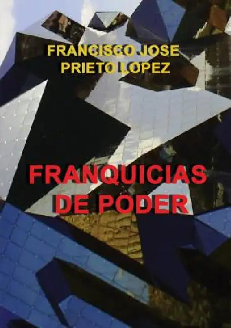 Franquicias de Poder by Francisco Lopez Jose Prieto