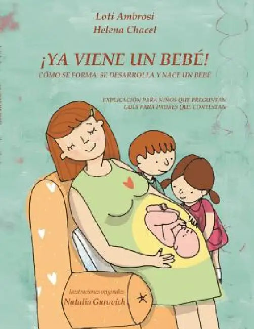 ¡YA VIENE UN BEBÉ! Cómo se forma, se desarrolla y nace un bebé. Explicación para niños que preguntan, guía para padres que responden. (Versión para Hi by Loti Ambrosi, Helena Chacel, Ilustraciones Gurovich Natalia