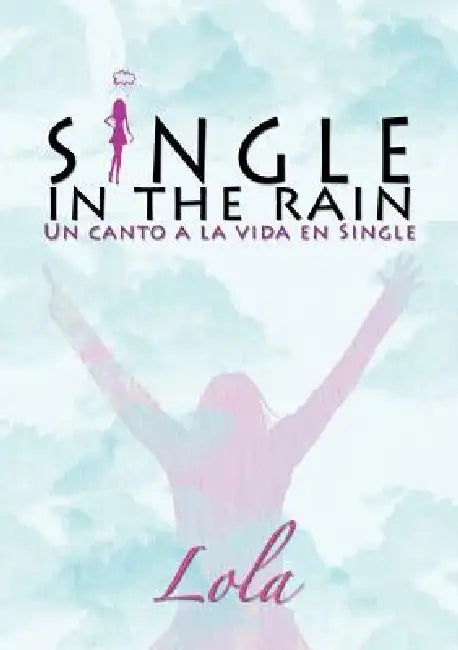 Single in the rain (Un canto a la vida en single) by Lola