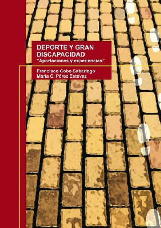 DEPORTE Y GRAN DISCAPACIDAD "Aportaciones y experiencias" by María Estévez C. Pérez, Francisco Sabariego Cobo