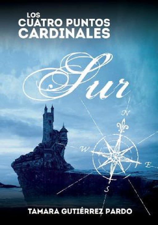 Los Cuatro Puntos Cardinales. Sur (2a novela de la saga) by Tamara Pardo Gutiérrez