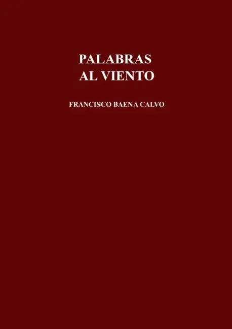 Palabras Al Viento by Francisco Calvo Baena