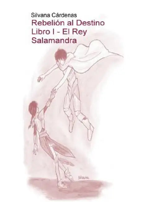 Rebelión al Destino Libro I - El Rey Salamandra by Silvana Cárdenas