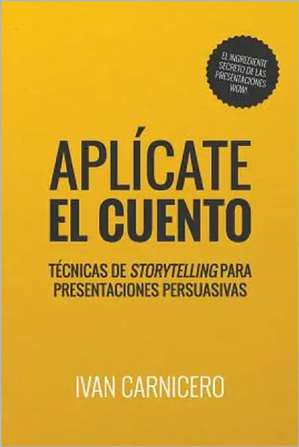 Aplícate el cuento: Técnicas de storytelling para presentaciones persuasivas by Carnicero, Ivan