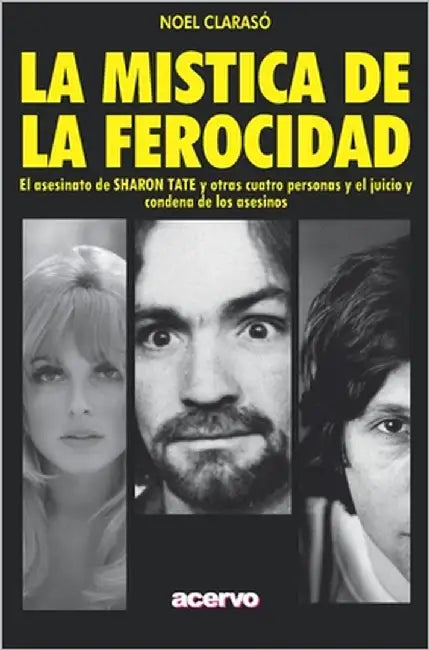 La Mística de la Ferocidad: El asesinato de SHARON TATE y otras cuatro personas y el juicio y condena de los asesinos by Claraso, Noel
