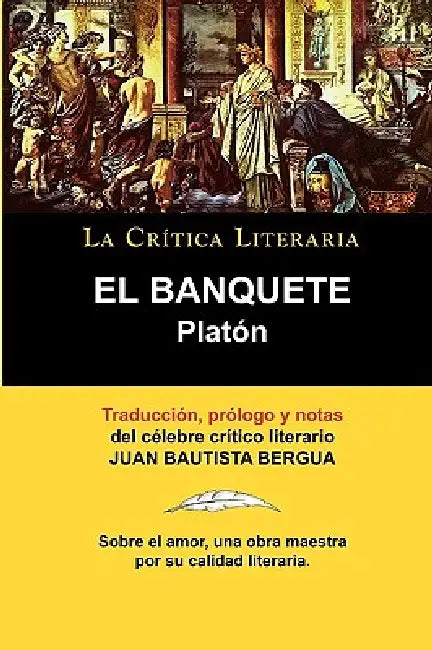 Platon: El Banquete. La Critica Literaria. Traducido, Prologado y Anotado Por Juan B. Bergua. by Juan Bautista Bergua, Juan Bautista Bergua