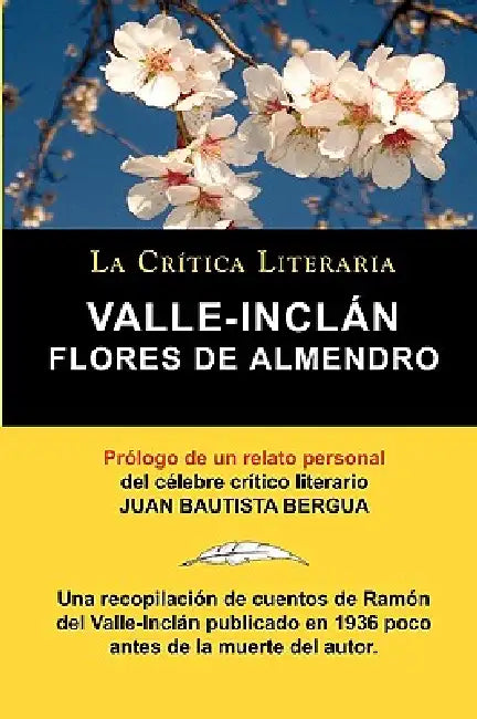 Flores de Almendro, Valle-Inclan. La Critica Literaria. Prologado Por Juan B. Bergua. by Ramn Valle-Incln, Ramon Valle-Inclan, Juan Bautista Bergua