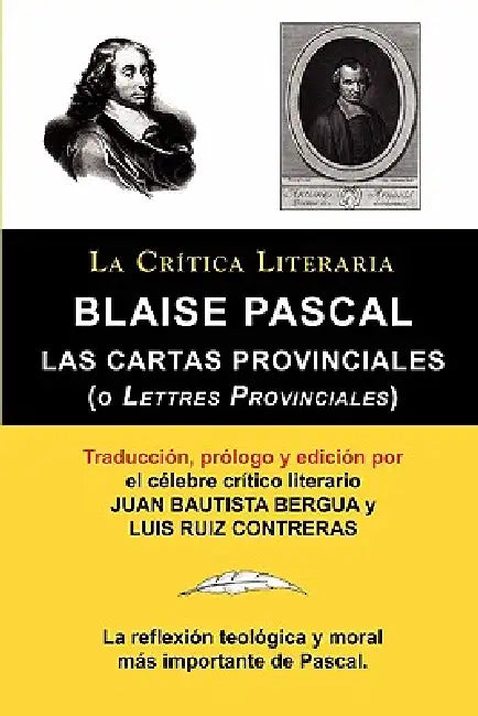 Blaise Pascal: Cartas Provinciales O Lettres Provinciales, Coleccion La Critica Literaria Por El Celebre Critico Literario Juan Bauti by Blaise Pascal, Juan Bautista Bergua, Juan Bautista Bergua