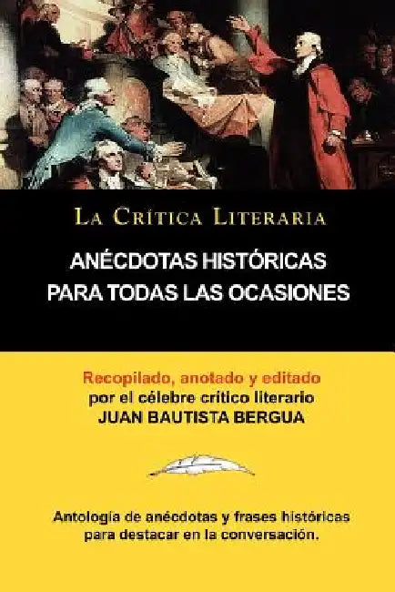 Anecdotas Historicas Para Todas Las Ocasiones, Coleccion La Critica Literaria Por El Celebre Critico Literario Juan Bautista Bergua, Ediciones Iberica by Juan Bautista Bergua, Juan Bautista Bergua