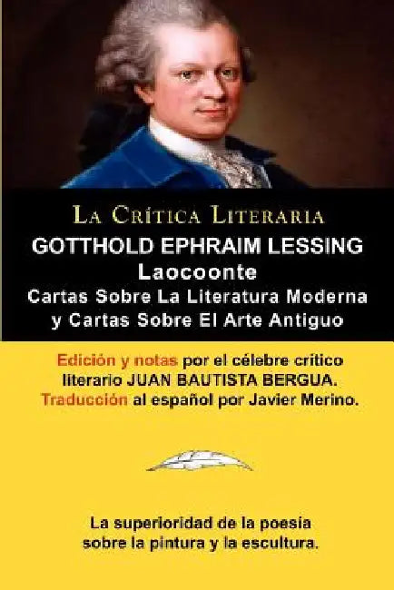 Lessing: Laocoonte (Laocoon O Sobre Los Limites de La Pintura y de La Poesia), y Cartas Sobre La Literatura Moderna y Sobre El by Gotthold Ephraim Lessing, Juan Bautista Bergua, Juan Bautista Bergua
