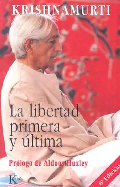 La Libertad Primera Y Última by Jiddu Krishnamurti, Aldous Huxley