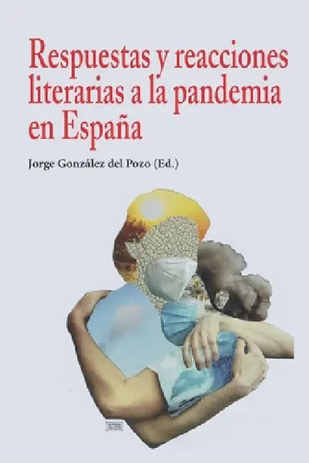 Respuestas y reacciones literarias a la pandemia en España by Jorge González del Pozo