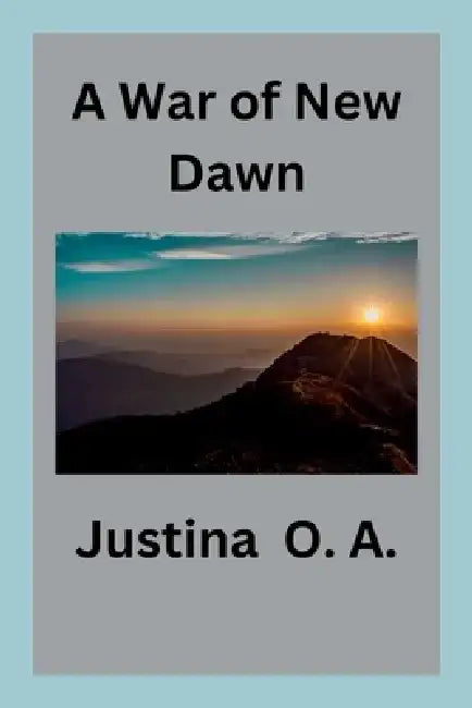 A War of New Dawn by Justina O. a.