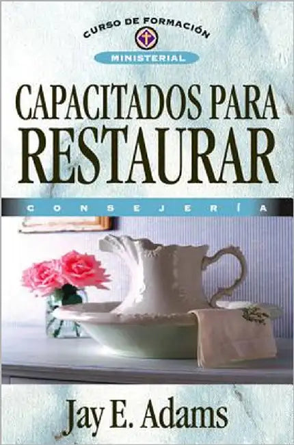 Los Capacitados Para Restaurar: Consejer��a by Adams, Jay E.