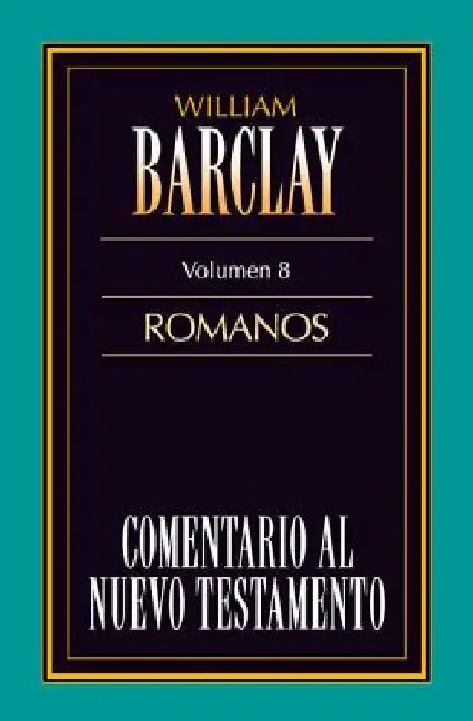 Comentario Al N.T. Vol. 08 - Romanos by William Barclay