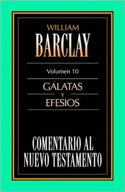 El Comentario Al N.T. Vol. 10 - G��latas Y Efesios by Barclay, William