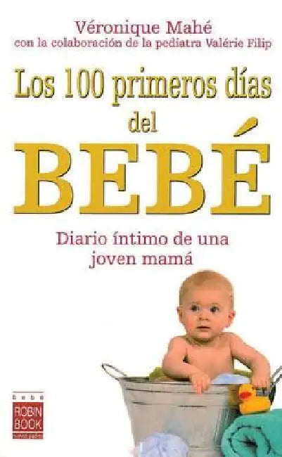 Los 100 Primeros Días del Bebé: Diario Íntimo de Una Joven Mamá by Véronique Mahé, Valérie Filip