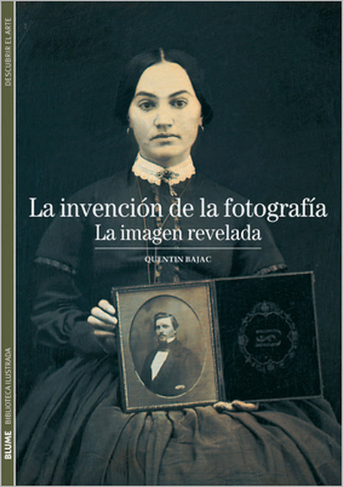 La Invención de la Fotografía: La Imagen Revelada by Quentin Bajac