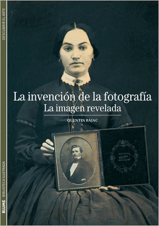 La Invención de la Fotografía: La Imagen Revelada by Quentin Bajac