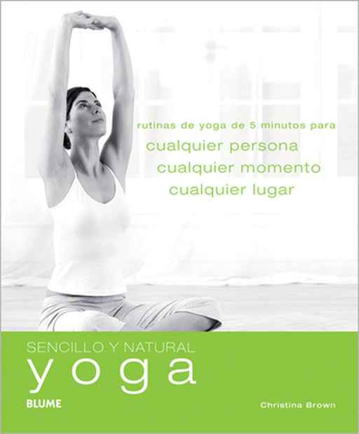 Yoga: Rutinas de Yoga de 5 Minutos Para Cualquier Persona, Cualquier Momento, Cualquier Lugar by Christina Brown