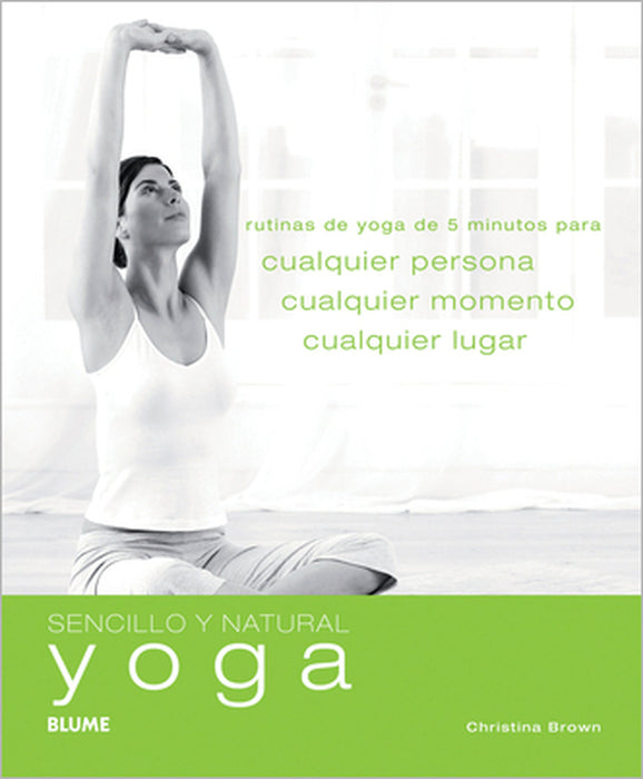 Yoga: Rutinas de Yoga de 5 Minutos Para Cualquier Persona, Cualquier Momento, Cualquier Lugar by Christina Brown