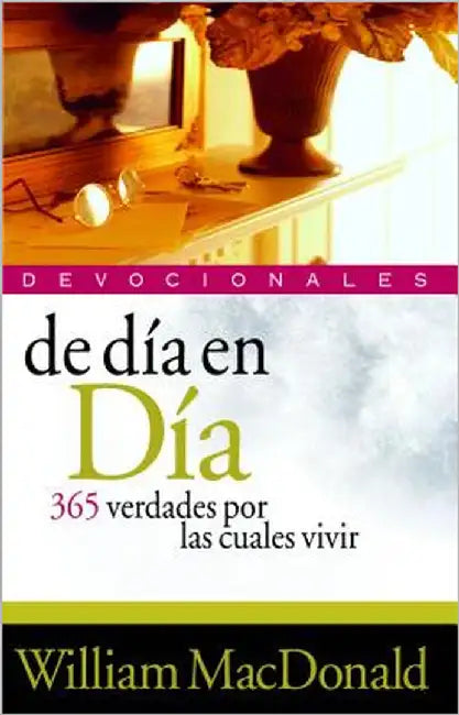 de Día En Día: 365 Verdades Por Las Cuales Vivir by MacDonald, William