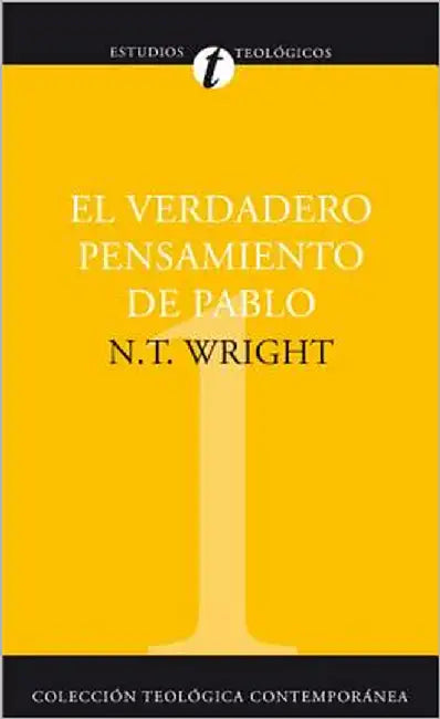 El El Verdadero Pensamiento de Pablo: Ensayo Sobre La Teolog��a Paulina = What St. Paul Really Said by Wright, N. T.