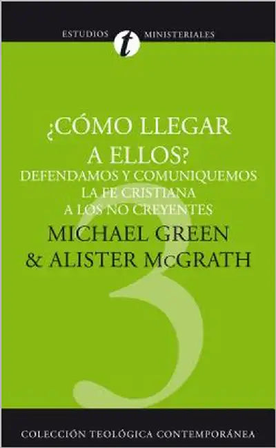 El Como Llegar A Ellos?: Defendamos y Comuniquemos la Fe Cristiana A los No Creyentes = How Shall We Reach Them? = How Shall We Reach Them? = How Shal by Green, Michael