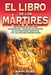 El Libro de Los Martires: Una Historia de Las Vidas, Sufrimientos y Muertes Triunfantes de Los Cristianos Primitivos y de Los Martires Protestan = Fox by John Foxe