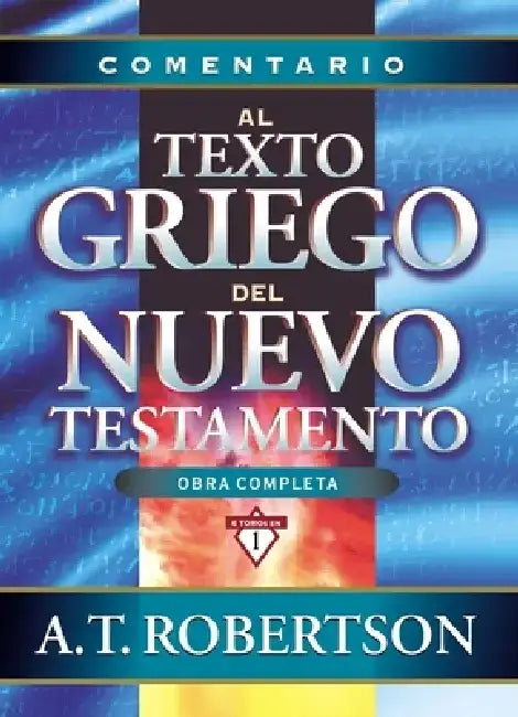 Comentario Al Texto Griego del Nuevo Testamento = Word Pictures in the New Testament by A. T. Robertson