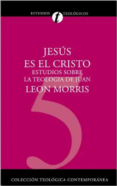 Un Jesus Es el Cristo: Estudios Sobre la Teologia de Juan by Morris, Leon
